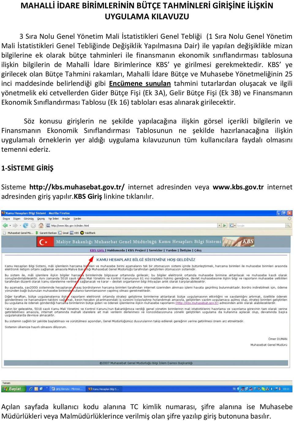 Birimlerince KBS ye girilmesi gerekmektedir.