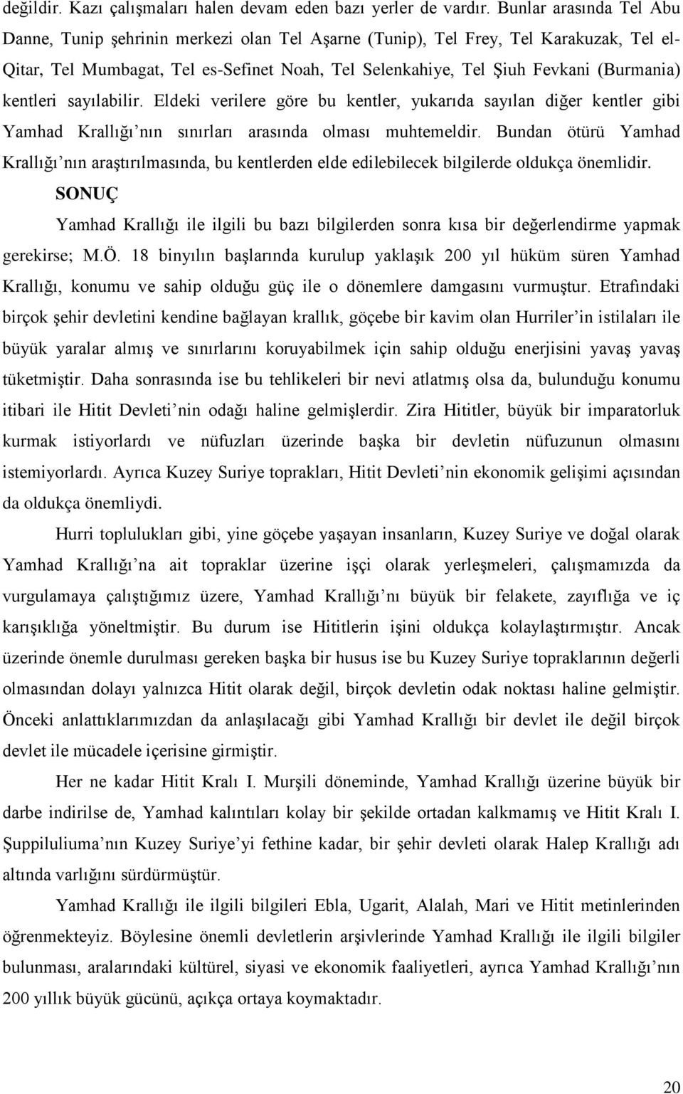 kentleri sayılabilir. Eldeki verilere göre bu kentler, yukarıda sayılan diğer kentler gibi Yamhad Krallığı nın sınırları arasında olması muhtemeldir.