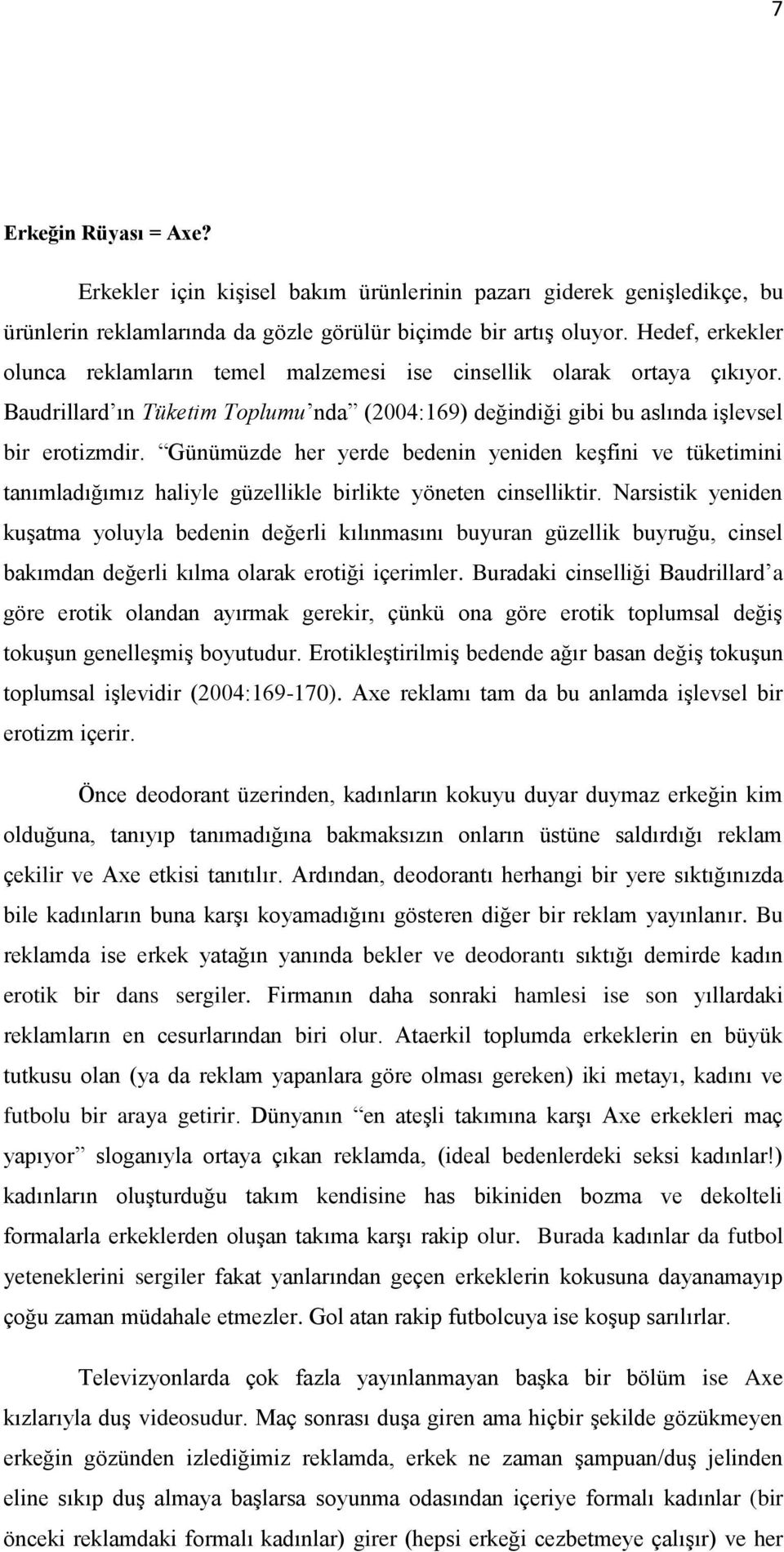 Günümüzde her yerde bedenin yeniden keşfini ve tüketimini tanımladığımız haliyle güzellikle birlikte yöneten cinselliktir.