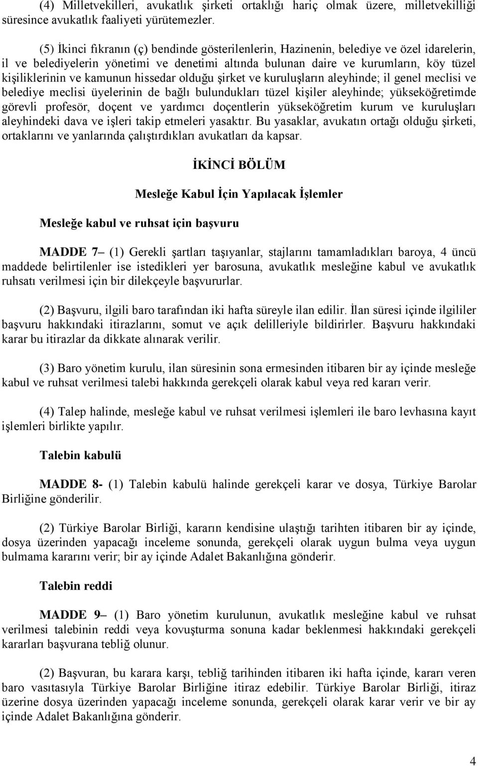 kamunun hissedar olduğu şirket ve kuruluşların aleyhinde; il genel meclisi ve belediye meclisi üyelerinin de bağlı bulundukları tüzel kişiler aleyhinde; yükseköğretimde görevli profesör, doçent ve