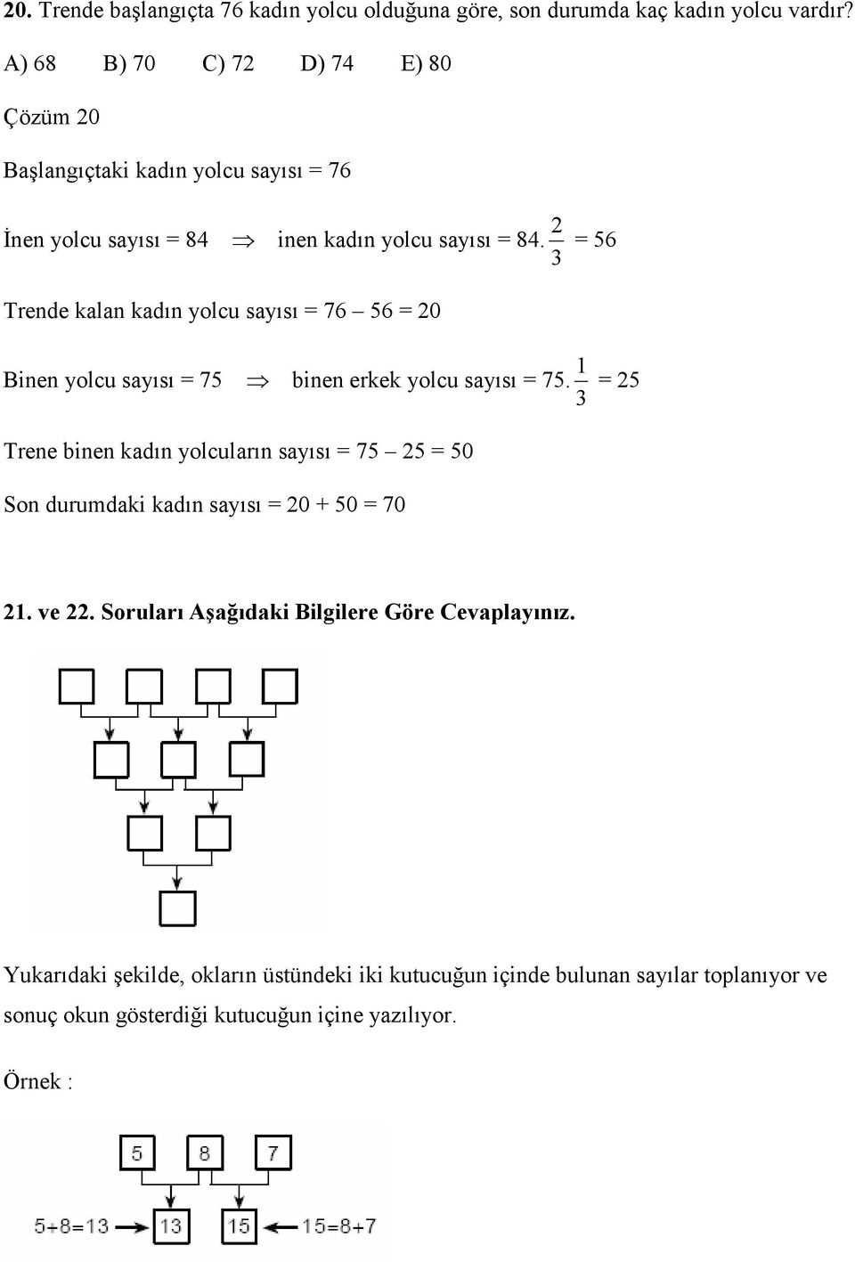 2 = 56 Trende kalan kadın yolcu sayısı = 76 56 = 20 Binen yolcu sayısı = 75 binen erkek yolcu sayısı = 75.