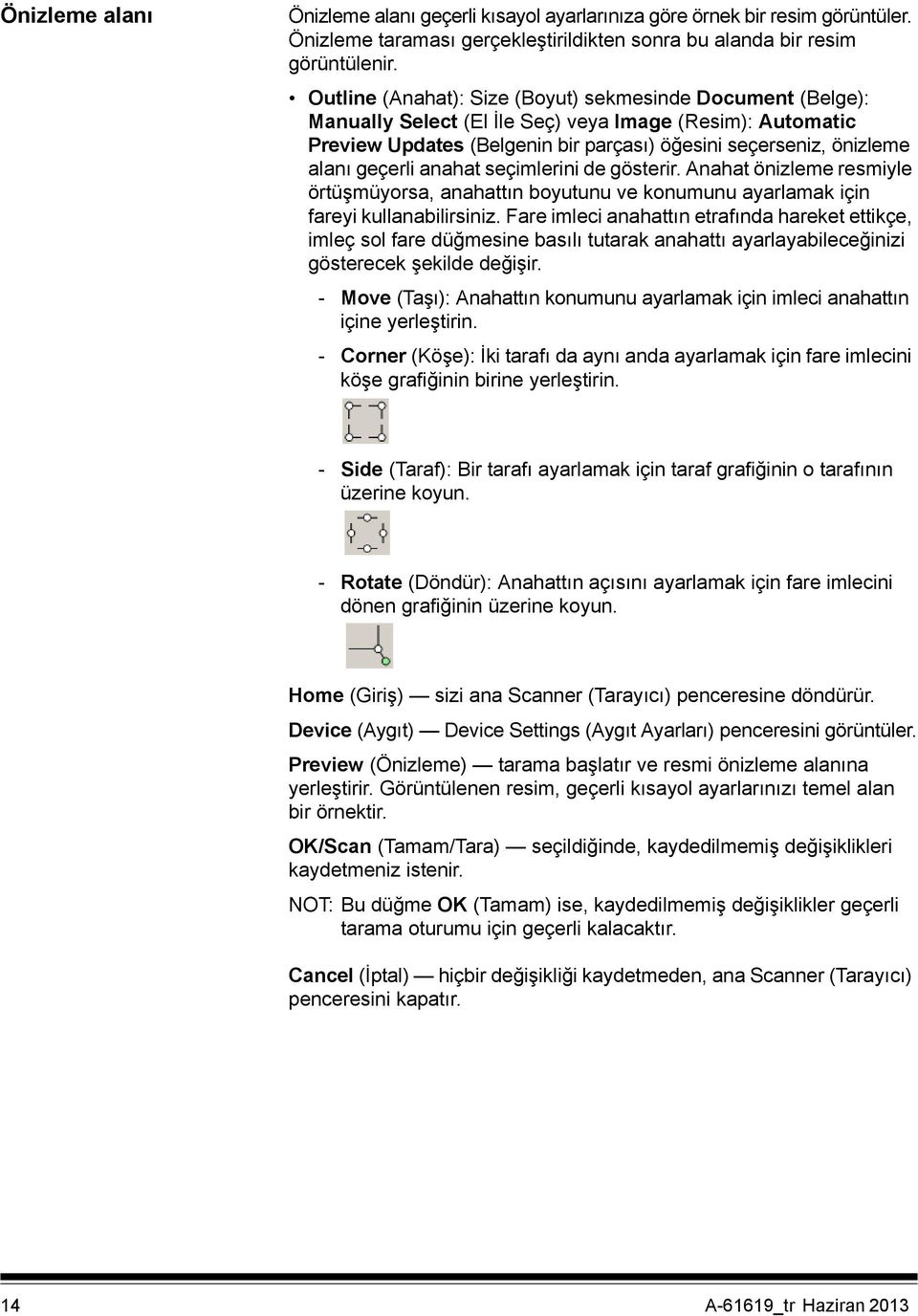 geçerli anahat seçimlerini de gösterir. Anahat önizleme resmiyle örtüşmüyorsa, anahattın boyutunu ve konumunu ayarlamak için fareyi kullanabilirsiniz.