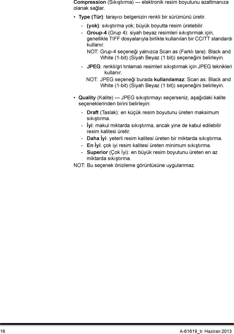 NOT: Grup-4 seçeneği yalnızca Scan as (Farklı tara): Black and White (1-bit) (Siyah Beyaz (1 bit)) seçeneğini belirleyin.