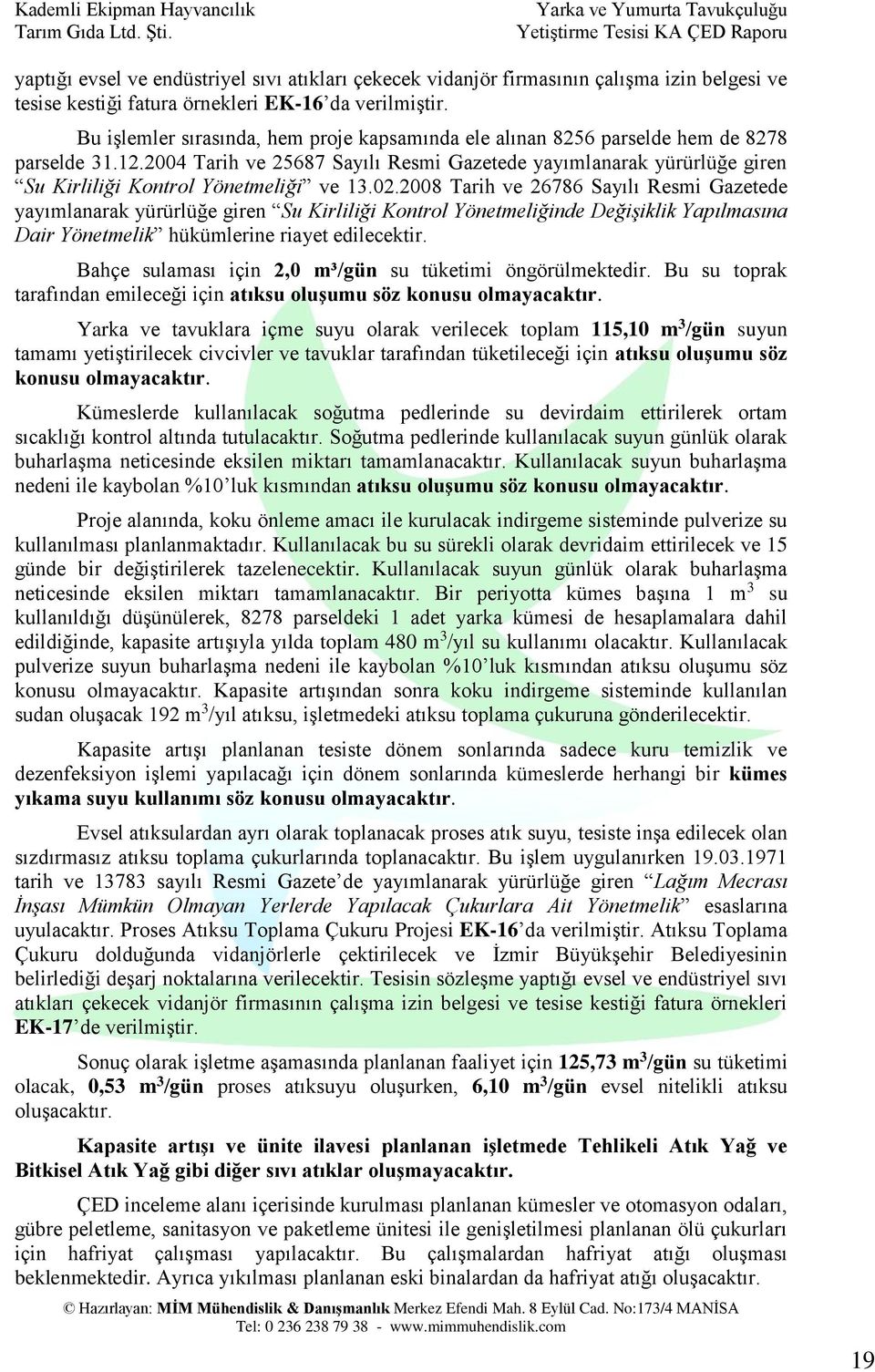 2004 Tarih ve 25687 Sayılı Resmi Gazetede yayımlanarak yürürlüğe giren Su Kirliliği Kontrol Yönetmeliği ve 13.02.