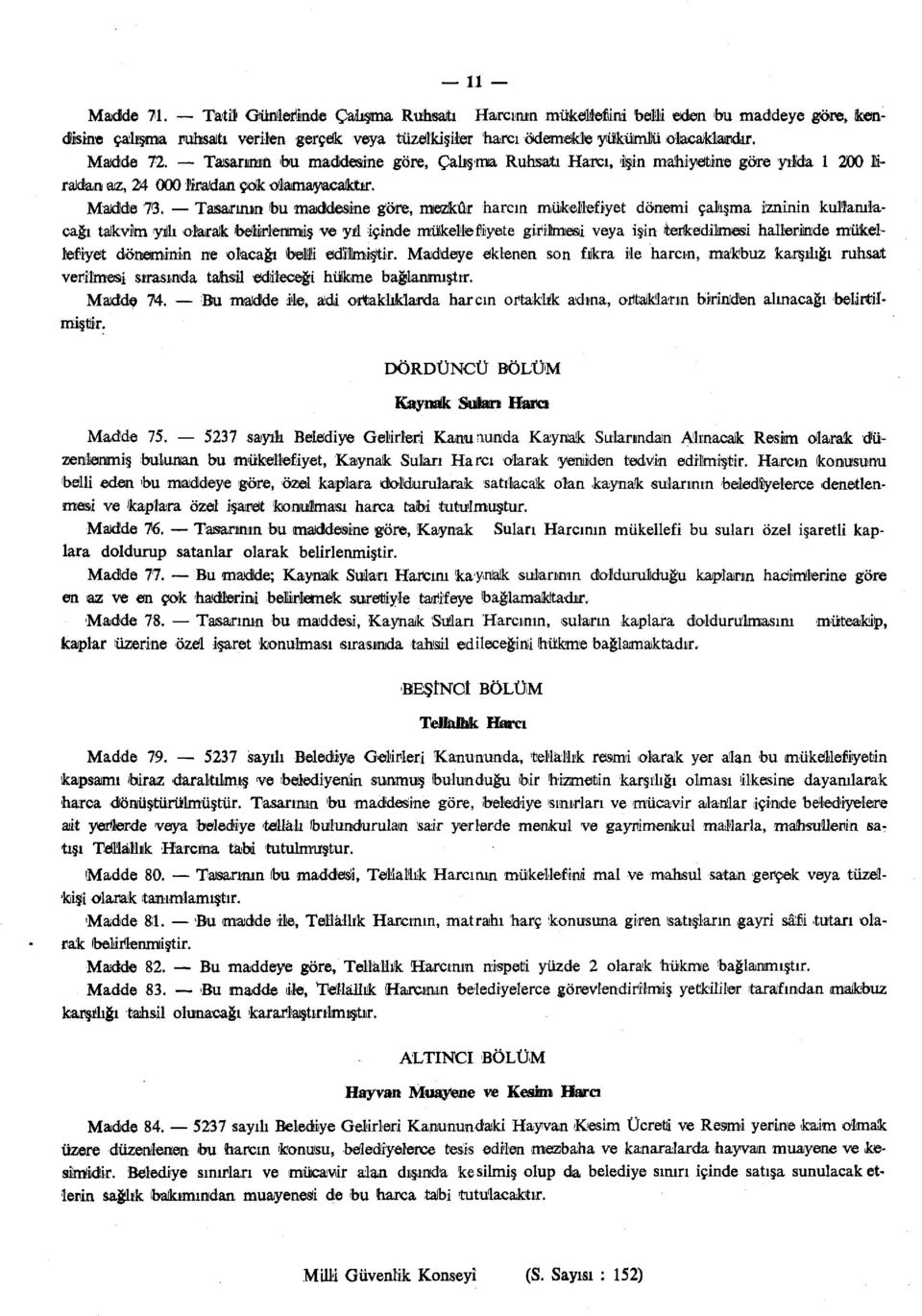 Tasarının bu maddesine göre, mezkûr harem mükellefiyet dönemi çalışma izninin kullanılacağı takvim yıllı olarak bemenımiş ve yıl içinde mükellefiyete girilmesi veya işin ıfcerkediimesi hallerimde