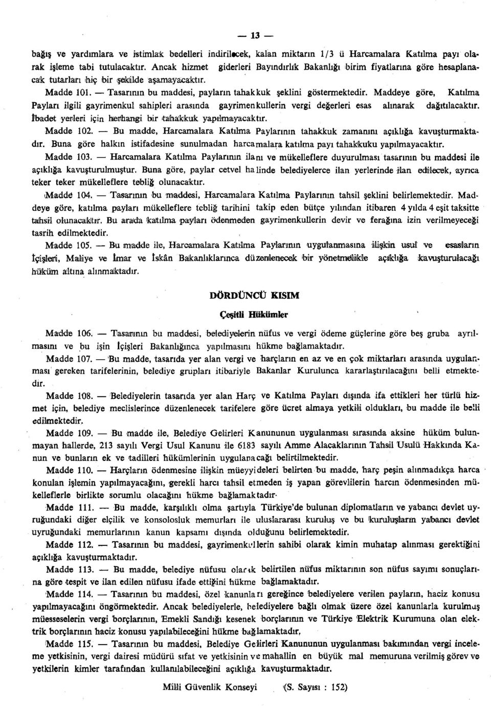 Maddeye göre, Katılma Payları ilgili gayrimenkul sahipleri arasında gayrimen küllerin vergi değerleri esas alınarak dağıtılacaktır. İbadet yerleri için herhangi bir talhalkkük yapılmayacaktır.