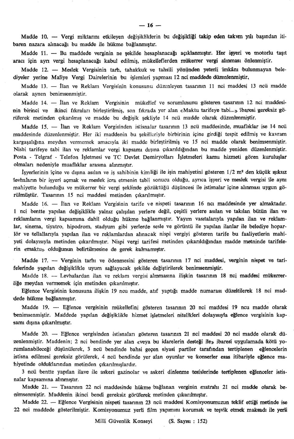 Meslek Vergisinin tarh, tahakkuk ve tahsili yönünden yeterli imkânı bulunmayan belediyeler yerine Maliye Vergi Dairelerinin bu işlemleri yapması 12 nci maddede düzenlenmiştir, Madde 13.