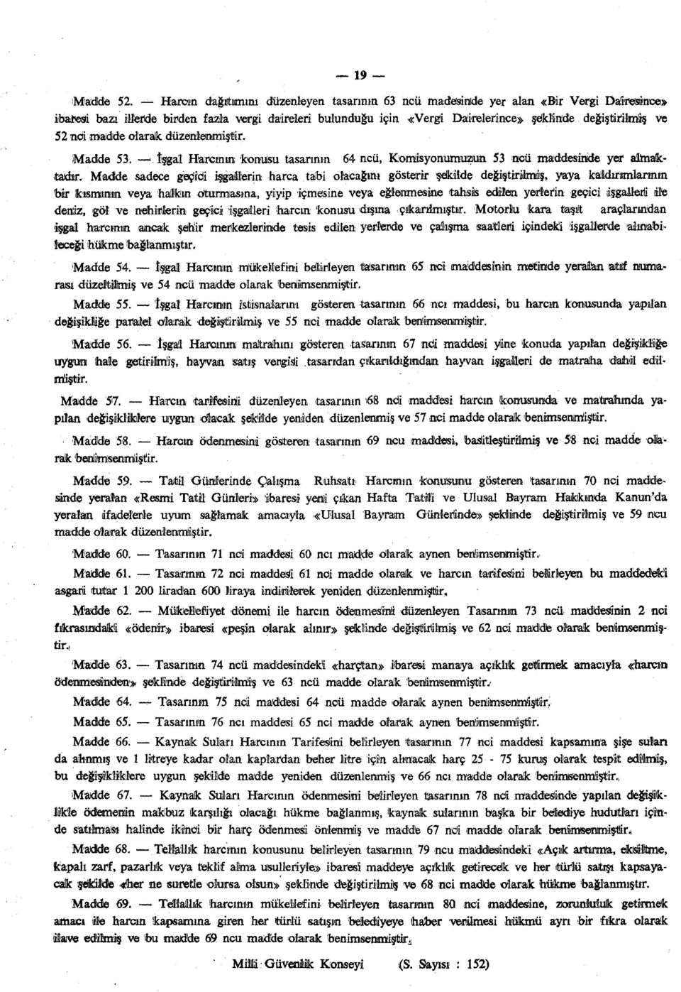 ve 52 ndi madde olarak düzenlenmiştir. Madde 53.. İşgal Harcının konusu tasarının 64 ncü, Komisyonumuzun 53 ncü maddesinde yer ahmaktadır.