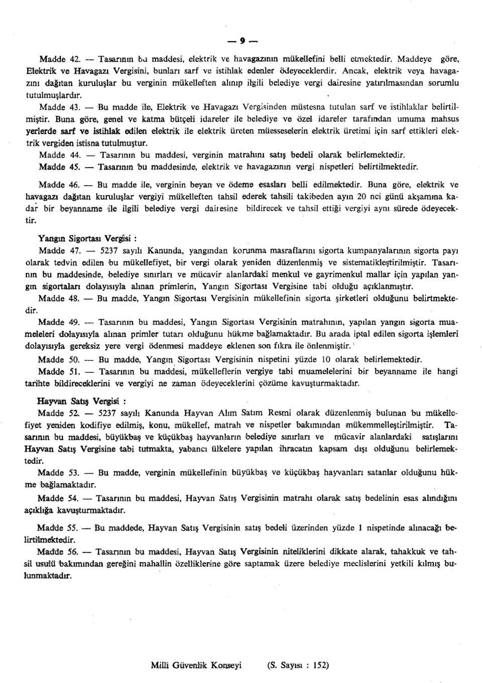 Bu madde ile, Elektrik ve Havagazı Vergisinden müstesna tutulan sarf ve istihla'klar belirtilmiştir.