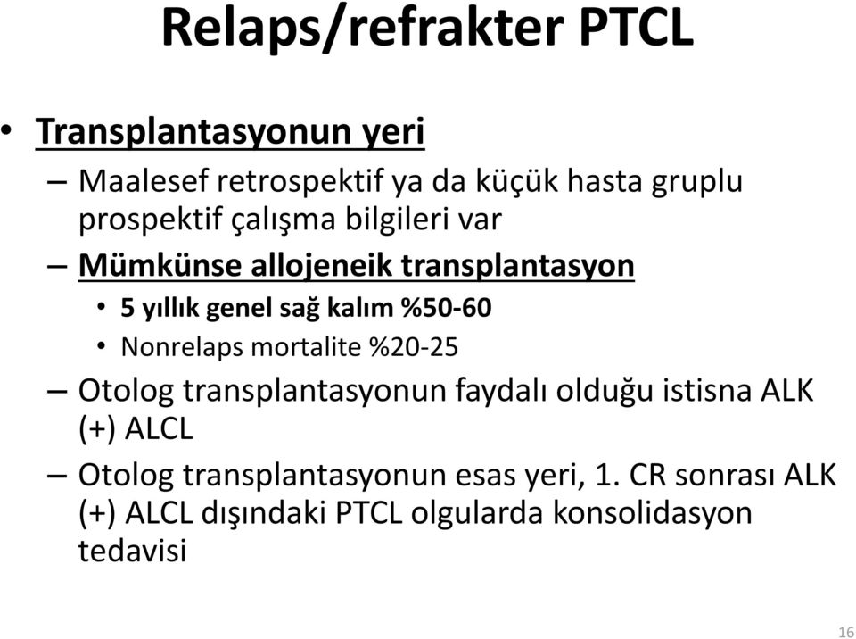 %50-60 Nonrelaps mortalite %20-25 Otolog transplantasyonun faydalı olduğu istisna ALK (+) ALCL