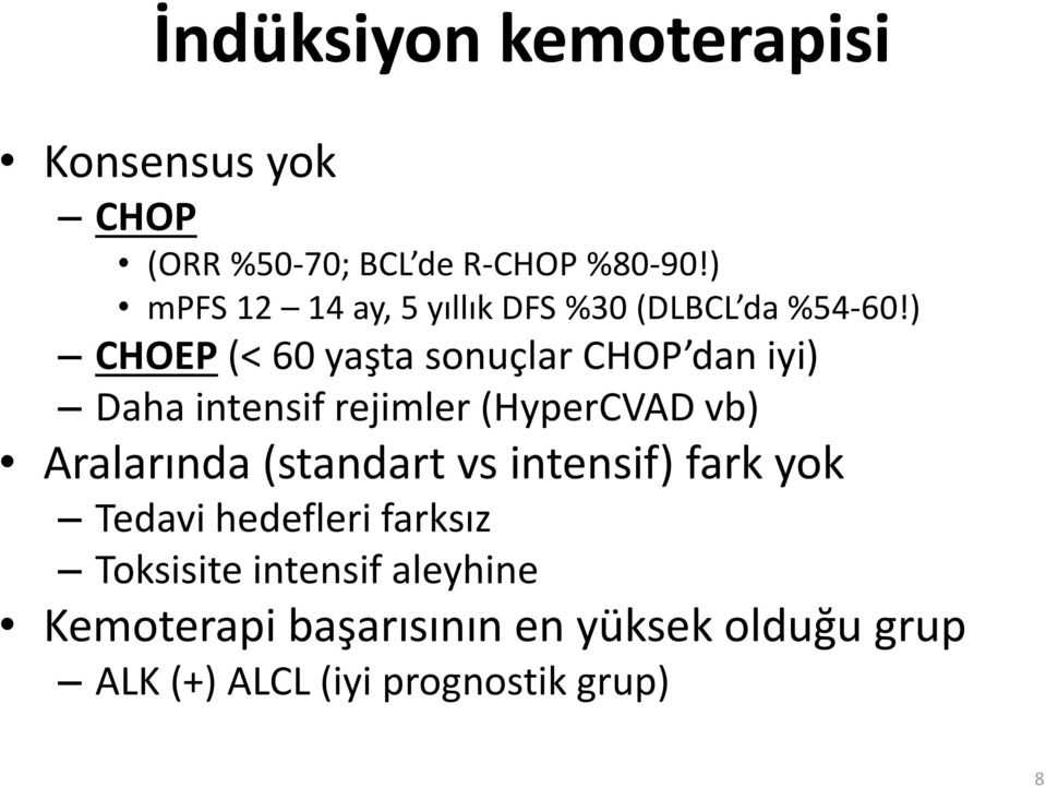 ) CHOEP (< 60 yaşta sonuçlar CHOP dan iyi) Daha intensif rejimler (HyperCVAD vb) Aralarında