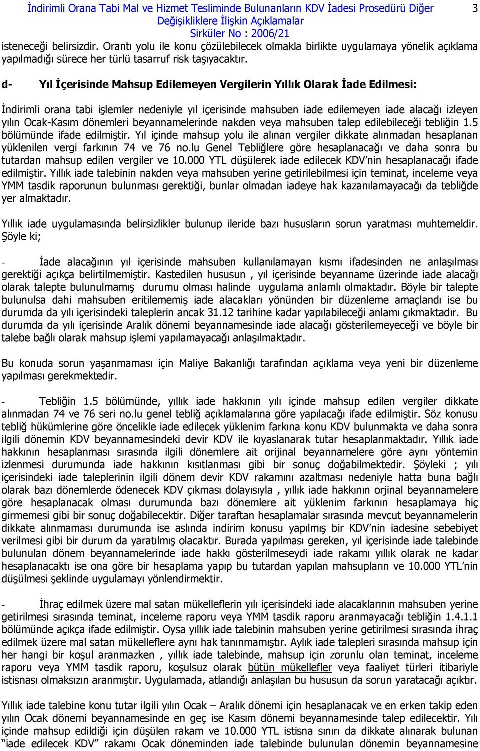 d- Yıl İçerisinde Mahsup Edilemeyen Vergilerin Yıllık Olarak İade Edilmesi: İndirimli orana tabi işlemler nedeniyle yıl içerisinde mahsuben iade edilemeyen iade alacağı izleyen yılın Ocak-Kasım