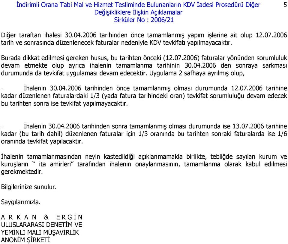 2006) faturalar yönünden sorumluluk devam etmekte olup ayrıca ihalenin tamamlanma tarihinin 30.04.2006 den sonraya sarkması durumunda da tevkifat uygulaması devam edecektir.