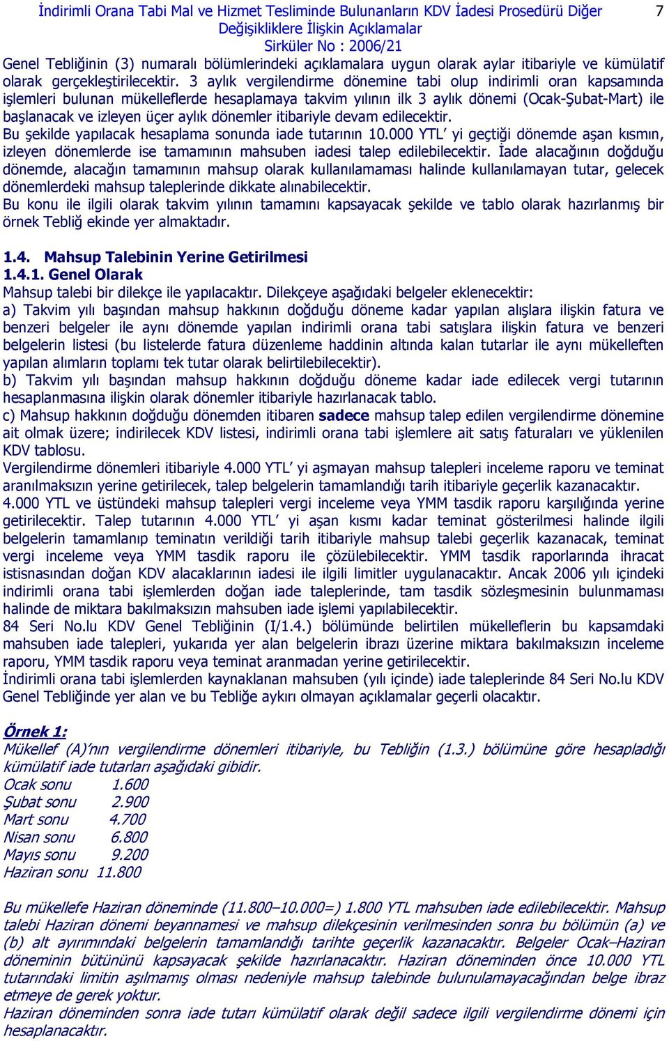 3 aylık vergilendirme dönemine tabi olup indirimli oran kapsamında işlemleri bulunan mükelleflerde hesaplamaya takvim yılının ilk 3 aylık dönemi (Ocak-Şubat-Mart) ile başlanacak ve izleyen üçer aylık