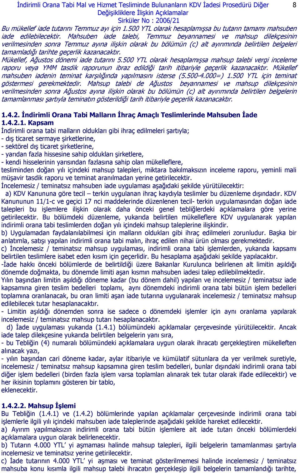 Mahsuben iade talebi, Temmuz beyannamesi ve mahsup dilekçesinin verilmesinden sonra Temmuz ayına ilişkin olarak bu bölümün (c) alt ayırımında belirtilen belgeleri tamamladığı tarihte geçerlik