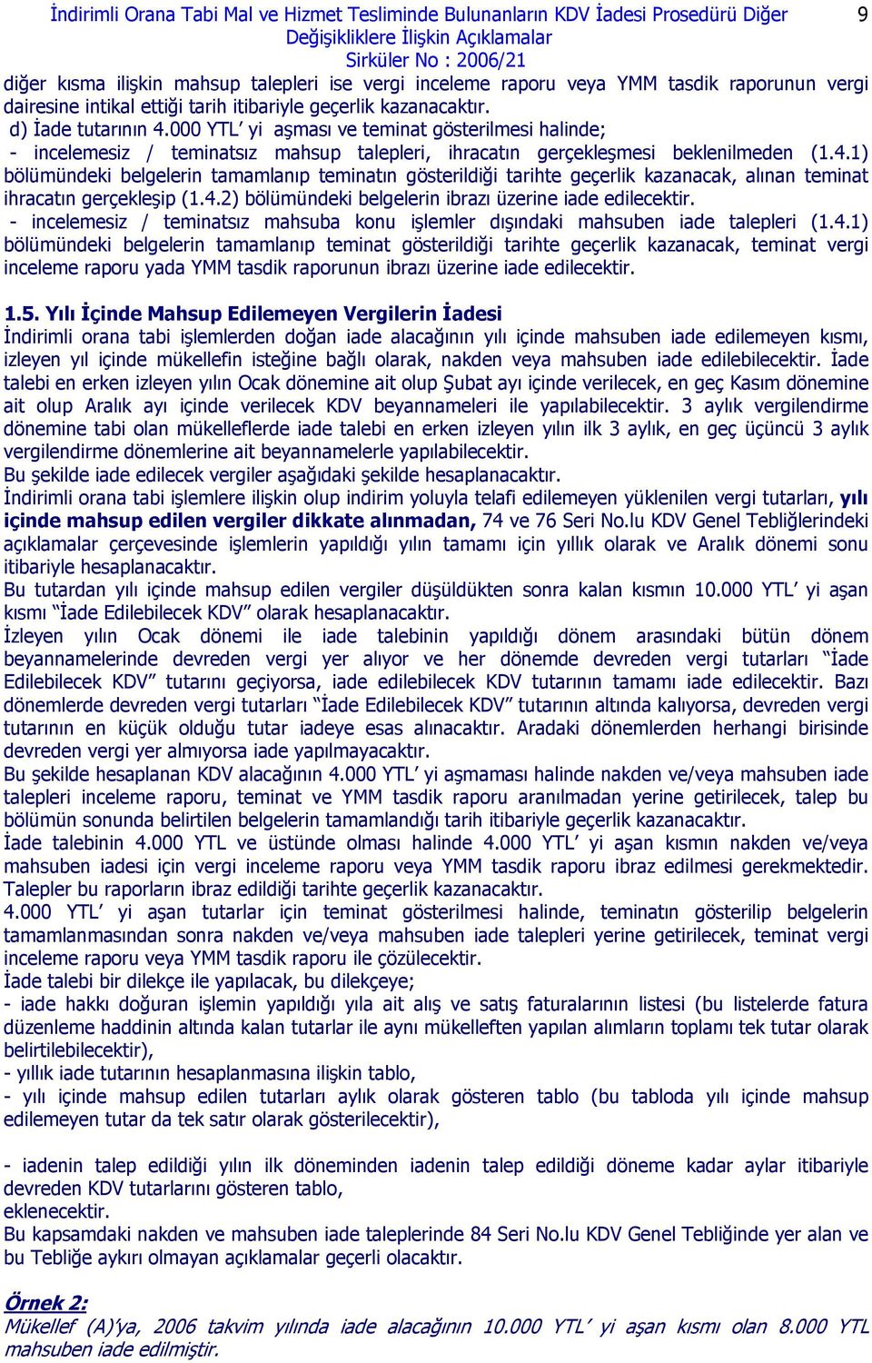 000 YTL yi aşması ve teminat gösterilmesi halinde; - incelemesiz / teminatsız mahsup talepleri, ihracatın gerçekleşmesi beklenilmeden (1.4.