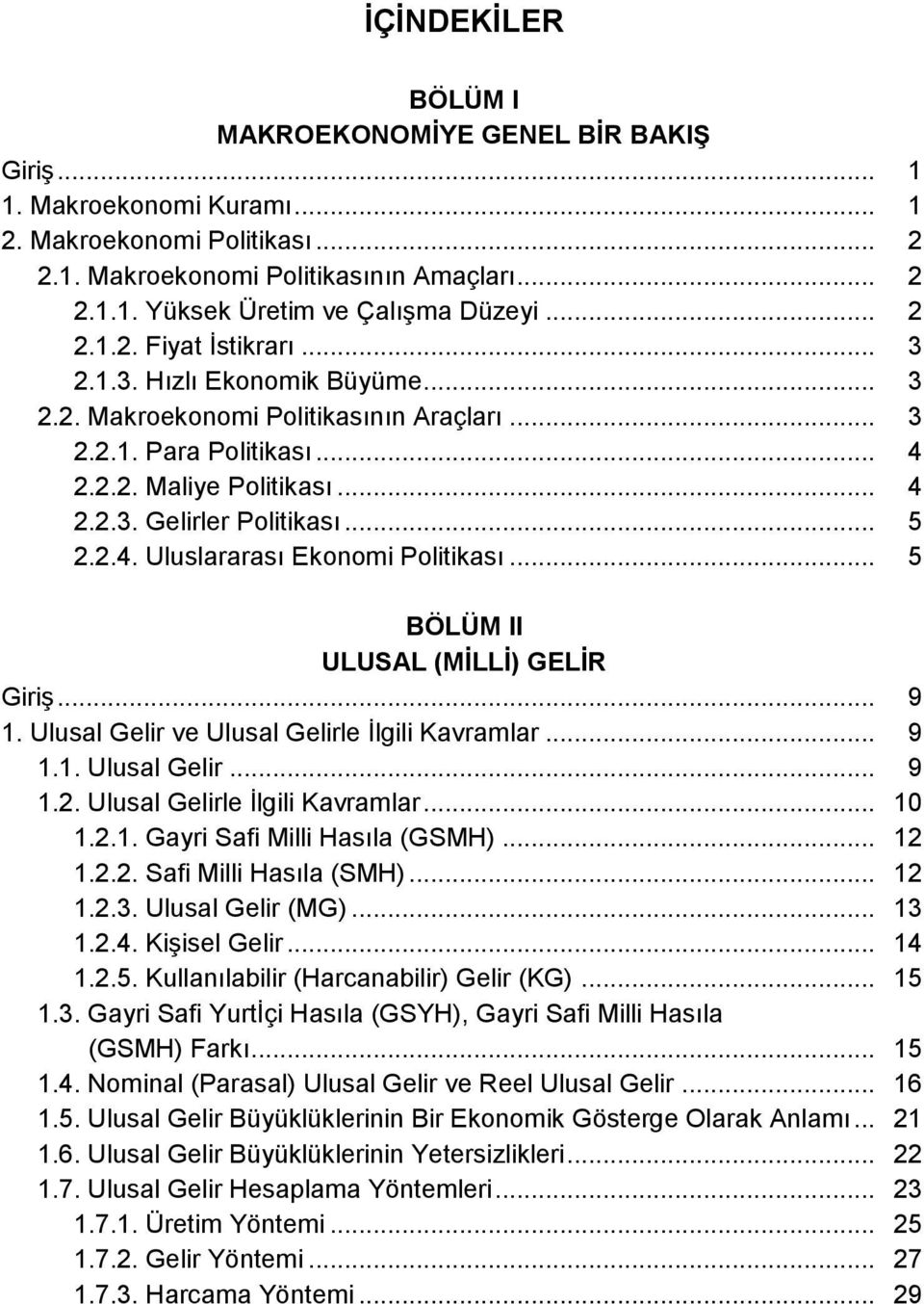 .. 5 2.2.4. Uluslararası Ekonomi Politikası... 5 BÖLÜM II ULUSAL (MİLLİ) GELİR Giriş... 9 1. Ulusal Gelir ve Ulusal Gelirle İlgili Kavramlar... 9 1.1. Ulusal Gelir... 9 1.2. Ulusal Gelirle İlgili Kavramlar... 10 1.