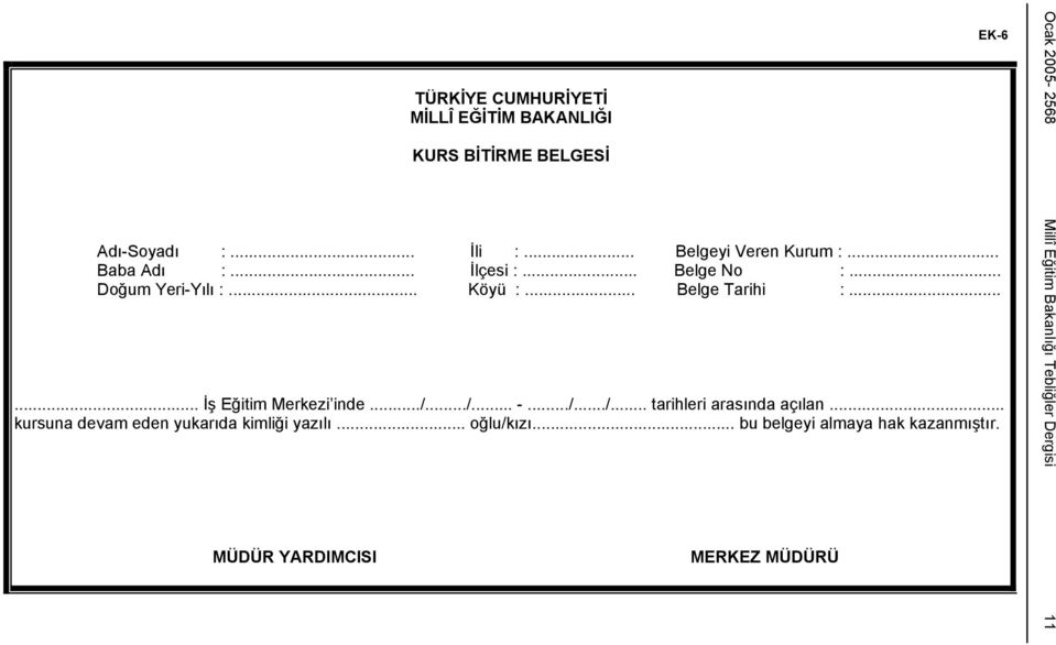 ../.../... -.../.../... tarihleri arasında açılan... kursuna devam eden yukarıda kimliği yazılı... oğlu/kızı.