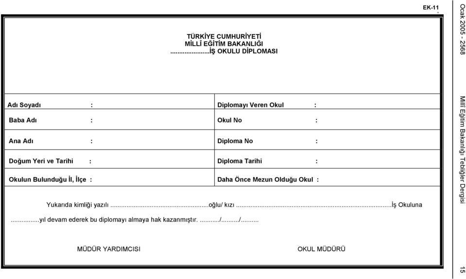 ve Tarihi : Diploma Tarihi : Okulun Bulunduğu İl, İlçe : Daha Önce Mezun Olduğu Okul : Yukarıda kimliği yazılı.