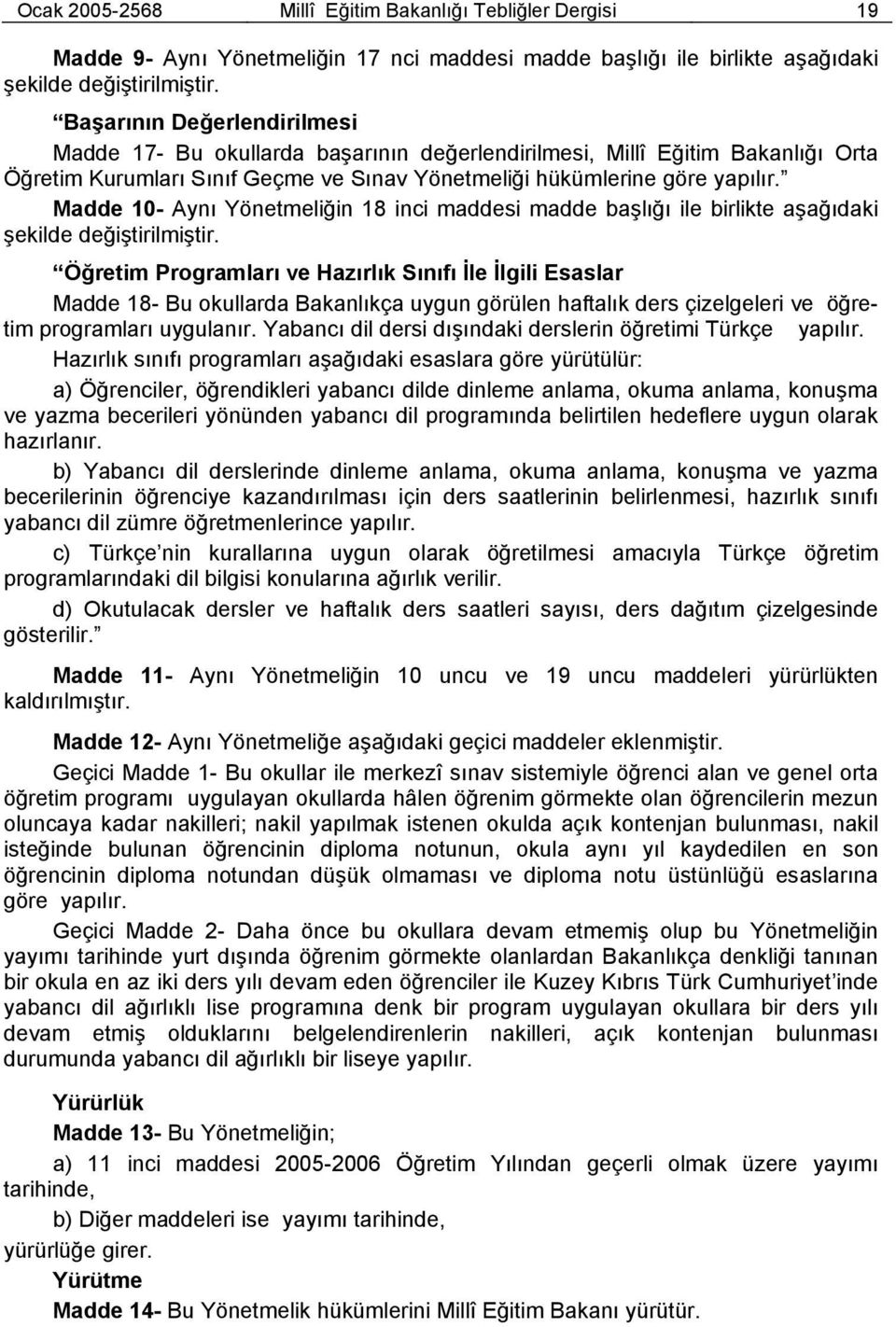 Madde 10- Aynı Yönetmeliğin 18 inci maddesi madde başlığı ile birlikte aşağıdaki şekilde değiştirilmiştir.