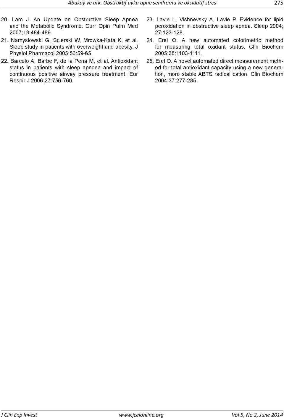 Antioxidant status in patients with sleep apnoea and impact of continuous positive airway pressure treatment. Eur Respir J 2006;27:756-760. 23. Lavie L, Vishnevsky A, Lavie P.