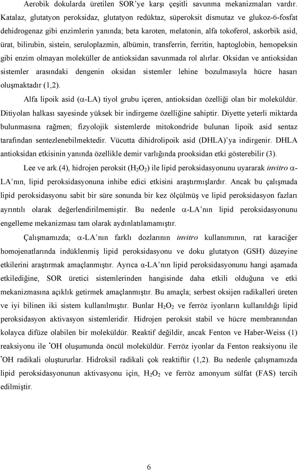 bilirubin, sistein, seruloplazmin, albümin, transferrin, ferritin, haptoglobin, hemopeksin gibi enzim olmayan moleküller de antioksidan savunmada rol alırlar.