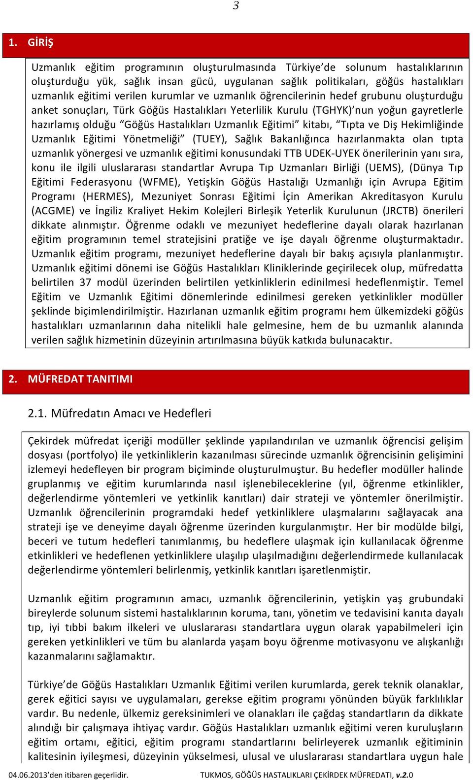 Uzmanlık Eğitimi kitabı, Tıpta ve Diş Hekimliğinde Uzmanlık Eğitimi Yönetmeliği (TUEY), Sağlık Bakanlığınca hazırlanmakta olan tıpta uzmanlık yönergesi ve uzmanlık eğitimi konusundaki TTB UDEK- UYEK