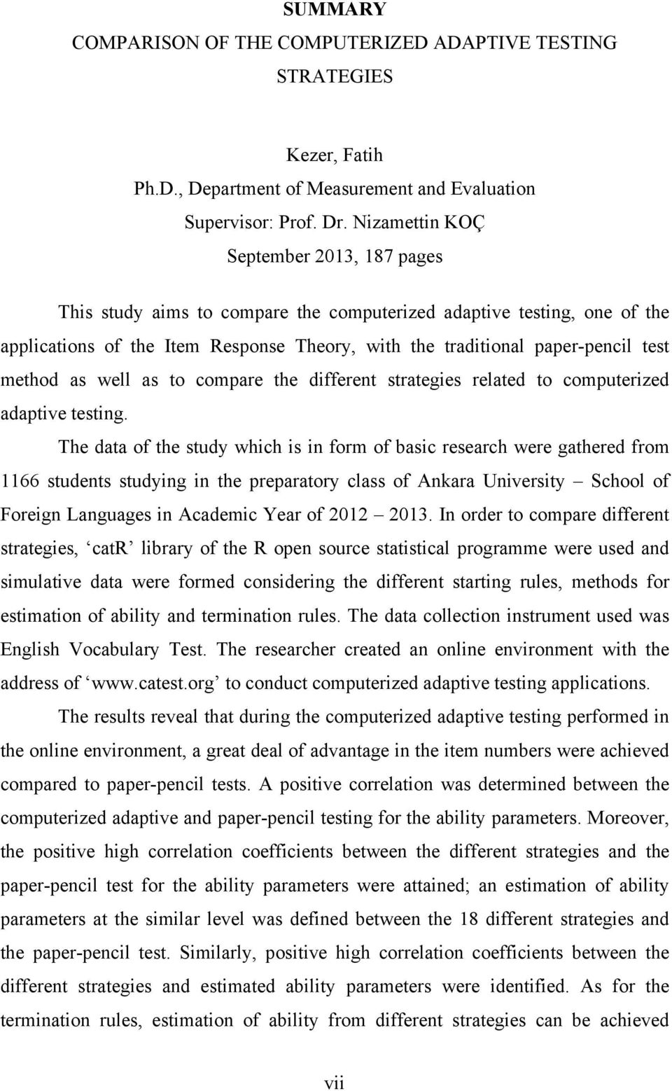 method as well as to compare the different strategies related to computerized adaptive testing.