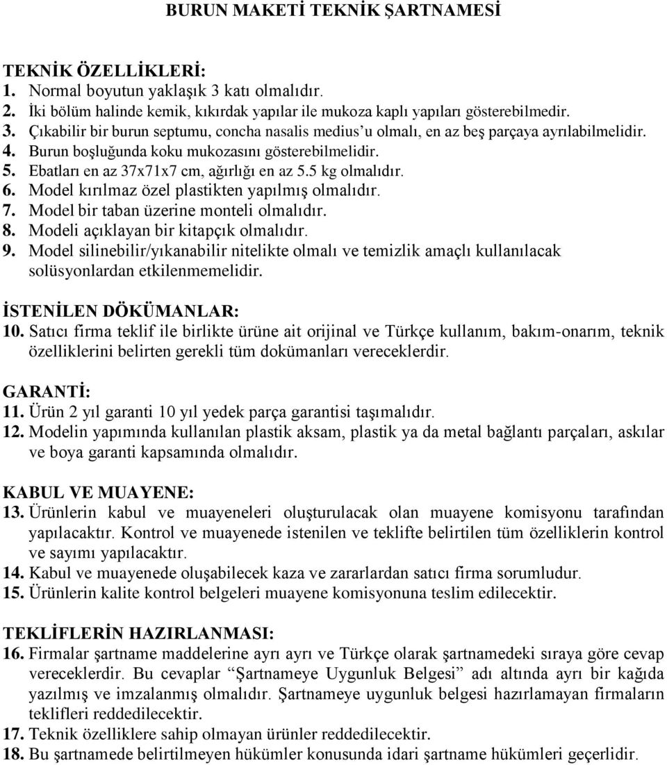 Model bir taban üzerine monteli olmalıdır. 8. Modeli açıklayan bir kitapçık olmalıdır. 9. Model silinebilir/yıkanabilir nitelikte olmalı ve temizlik amaçlı kullanılacak 10.