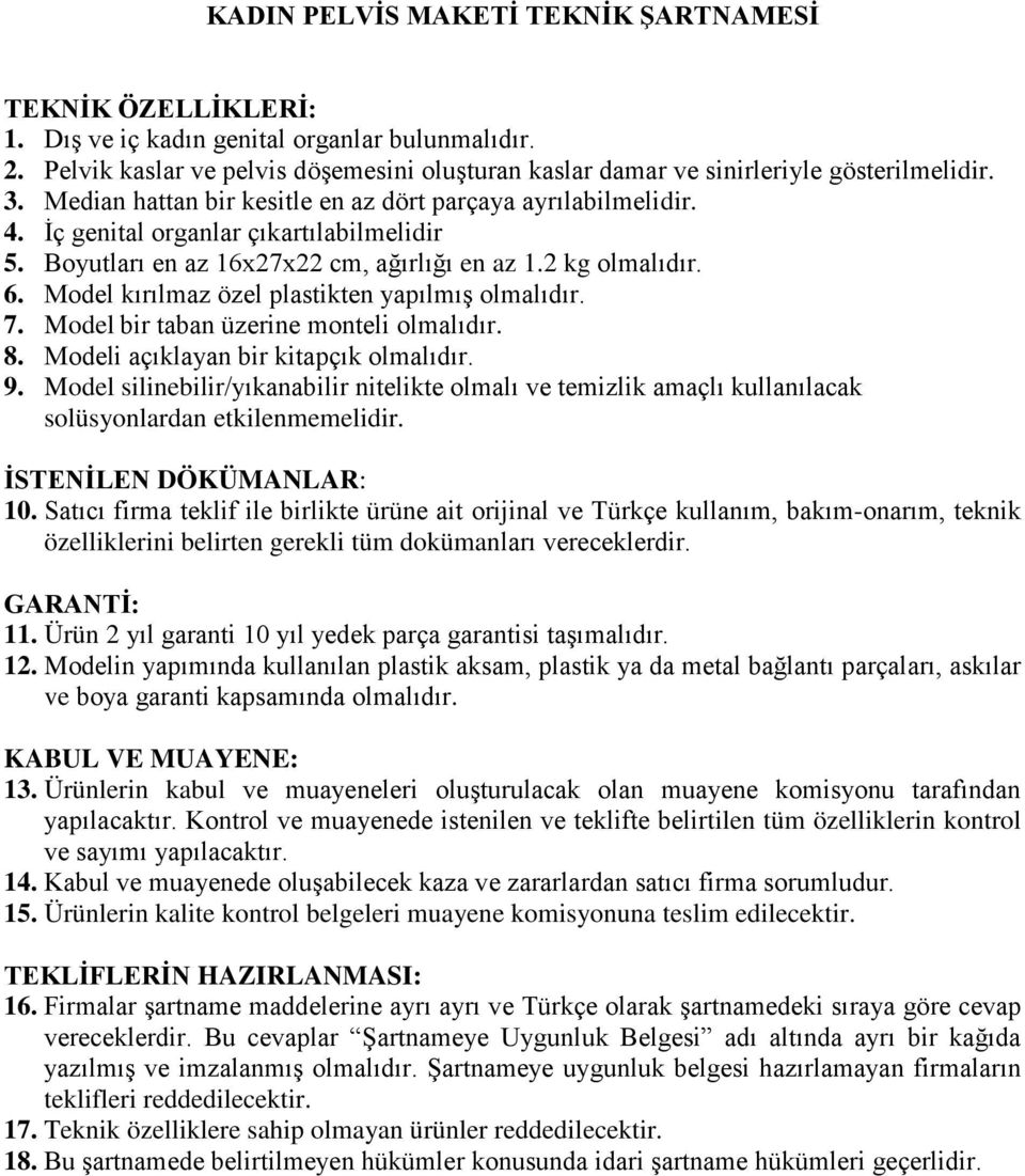 Model kırılmaz özel plastikten yapılmış olmalıdır. 7. Model bir taban üzerine monteli olmalıdır. 8. Modeli açıklayan bir kitapçık olmalıdır. 9.