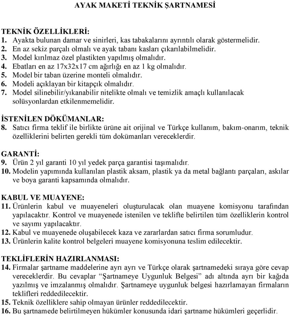 Modeli açıklayan bir kitapçık olmalıdır. 7. Model silinebilir/yıkanabilir nitelikte olmalı ve temizlik amaçlı kullanılacak 8.