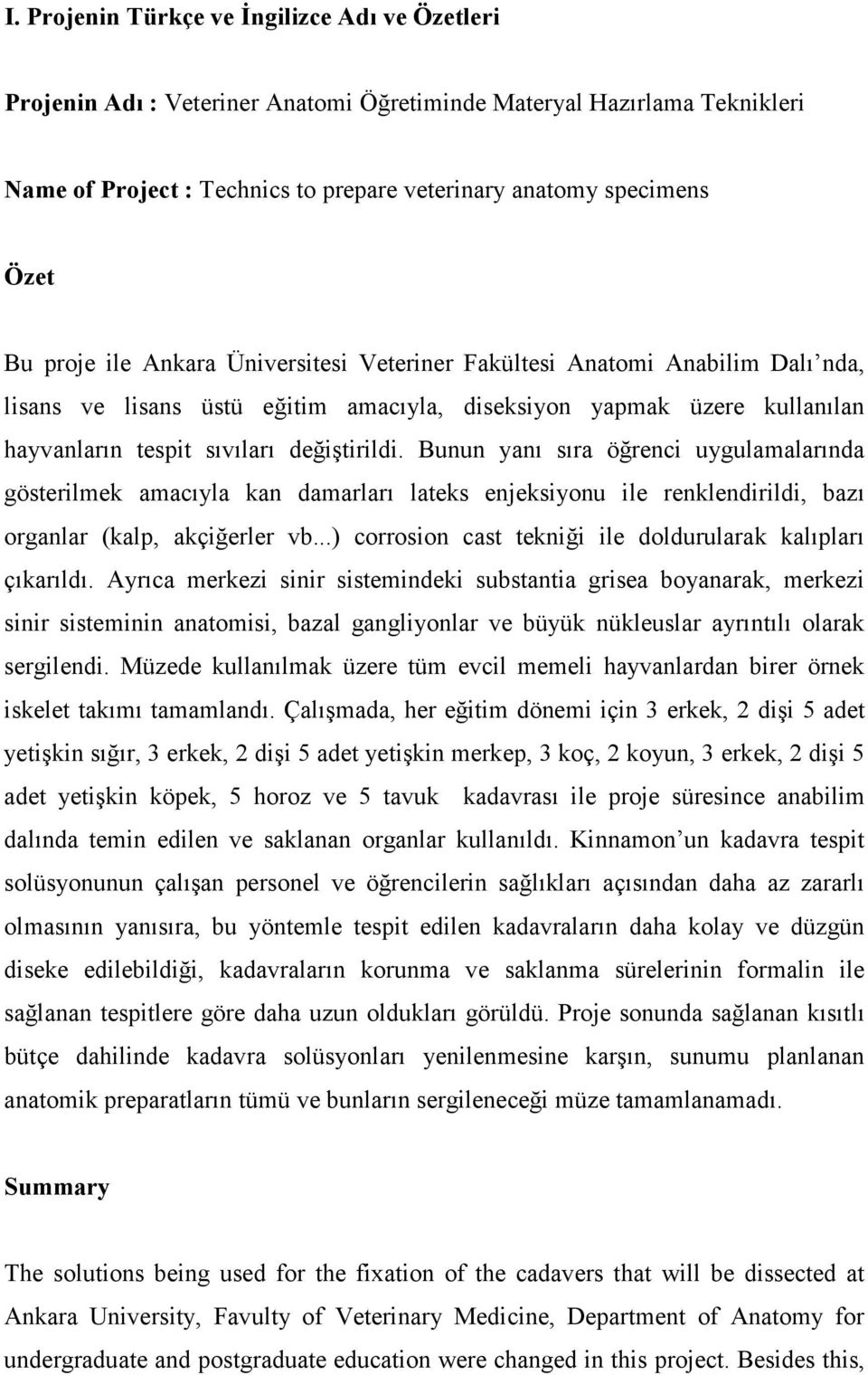 Bunun yanı sıra öğrenci uygulamalarında gösterilmek amacıyla kan damarları lateks enjeksiyonu ile renklendirildi, bazı organlar (kalp, akçiğerler vb.