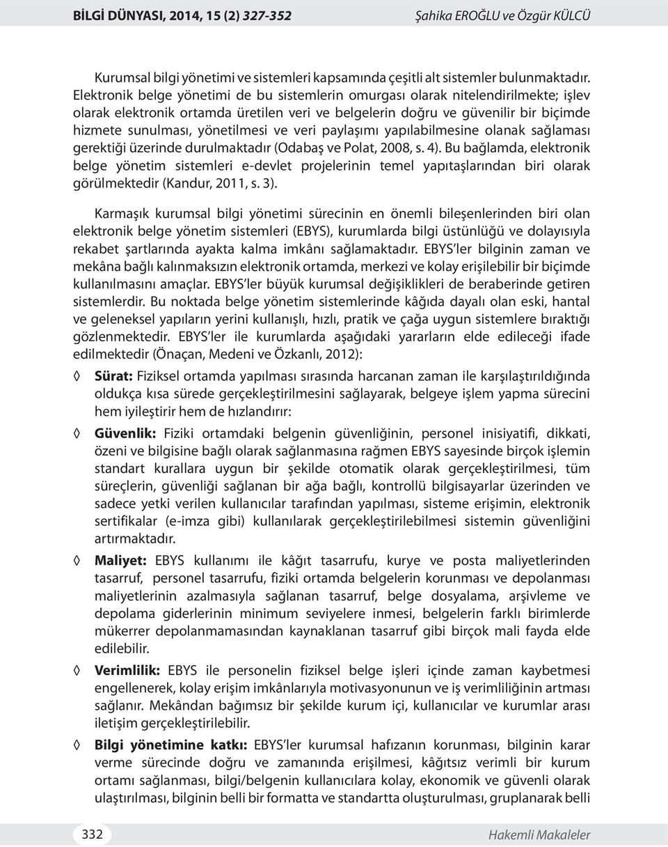 yönetilmesi ve veri paylaşımı yapılabilmesine olanak sağlaması gerektiği üzerinde durulmaktadır (Odabaş ve Polat, 2008, s. 4).