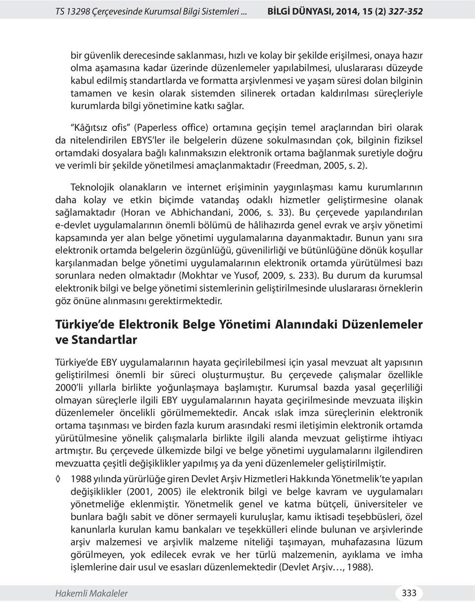 düzeyde kabul edilmiş standartlarda ve formatta arşivlenmesi ve yaşam süresi dolan bilginin tamamen ve kesin olarak sistemden silinerek ortadan kaldırılması süreçleriyle kurumlarda bilgi yönetimine