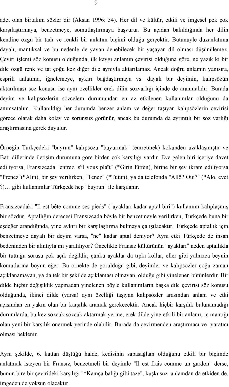 Bütünüyle düzanlatıma dayalı, mantıksal ve bu nedenle de yavan denebilecek bir yaşayan dil olması düşünülemez.