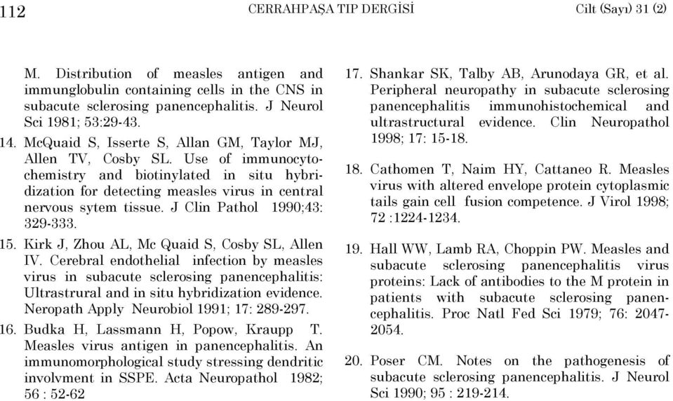 J Clin Pathol 1990;43: 329-333. 15. Kirk J, Zhou AL, Mc Quaid S, Cosby SL, Allen IV.