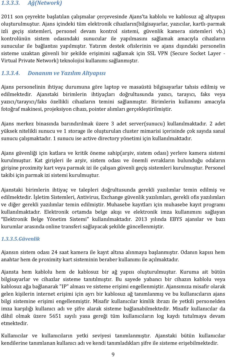 ) kontrolünün sistem odasındaki sunucular ile yapılmasını sağlamak amacıyla cihazların sunucular ile bağlantısı yapılmıştır.