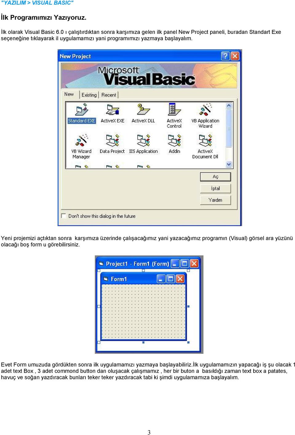 Yeni projemizi açtıktan sonra karşımıza üzerinde çalışacağımız yani yazacağımız programın (Visual) görsel ara yüzünü olacağı boş form u görebilirsiniz.