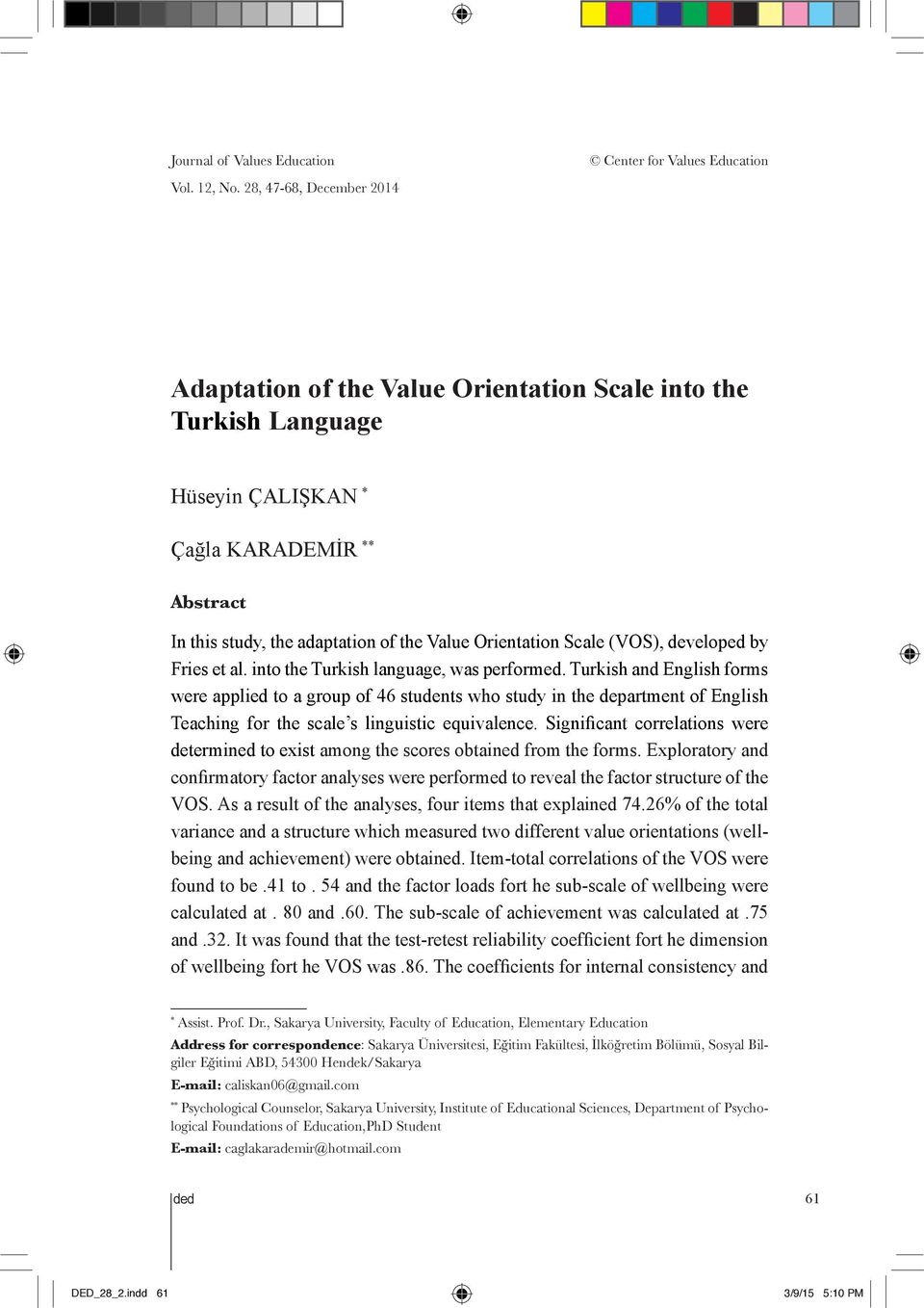 adaptation of the Value Orientation Scale (VOS), developed by Fries et al. into the Turkish language, was performed.
