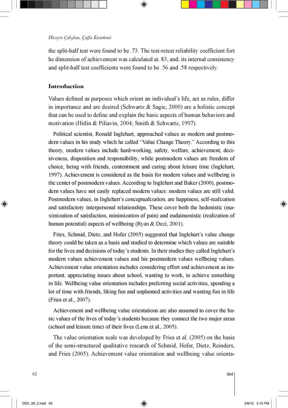 Introduction Values defined as purposes which orient an individual s life, act as rules, differ in importance and are desired (Schwartz & Sagie, 2000) are a holistic concept that can be used to