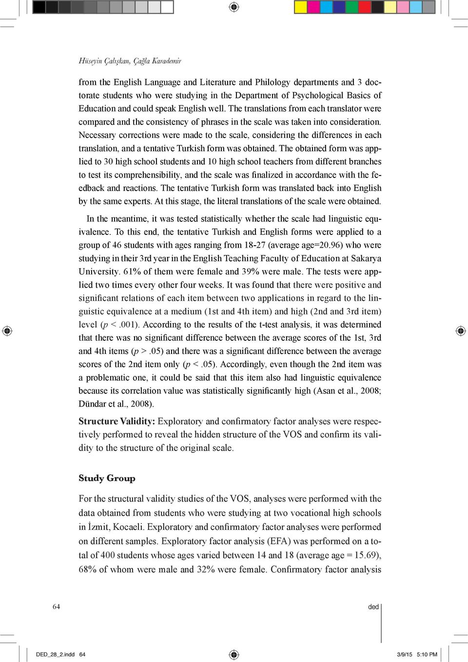 Necessary corrections were made to the scale, considering the differences in each translation, and a tentative Turkish form was obtained.