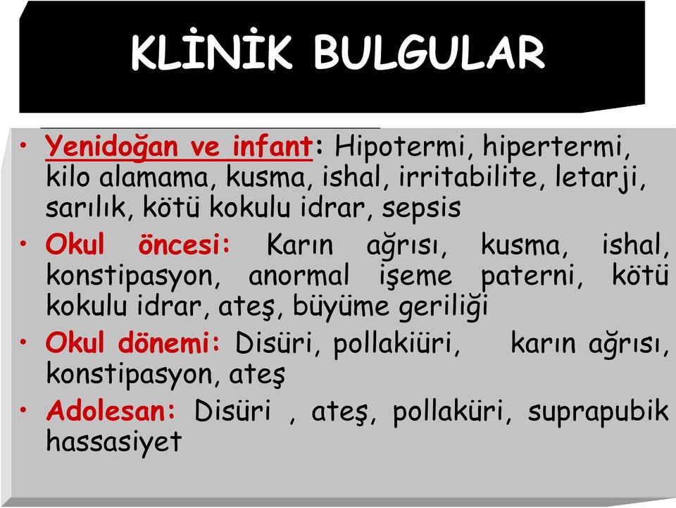 ishal, konstipasyon, anormal işeme paterni, kötü kokulu idrar, ateş, büyüme geriliği Okul