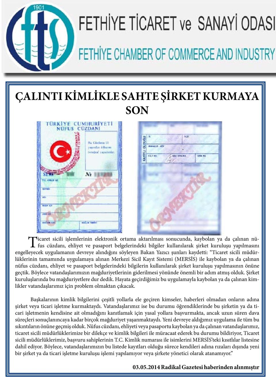 Kayıt Sistemi (MERSİS) ile kaybolan ya da çalınan nüfus cüzdanı, ehliyet ve pasaport belgelerindeki bilgilerin kullanılarak şirket kuruluşu yapılmasının önüne geçtik.