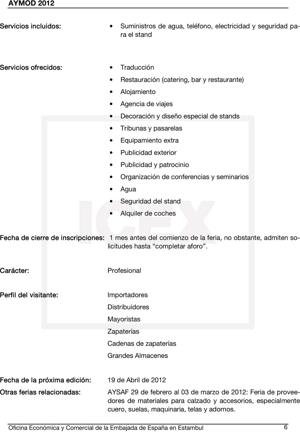 de coches Fecha de cierre de inscripciones: nes: 1 mes antes del comienzo de la feria, no obstante, admiten solicitudes hasta completar aforo.