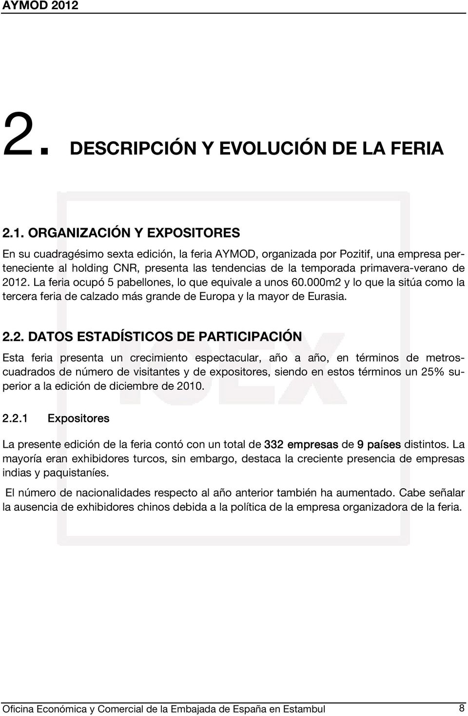 de 2012. La feria ocupó 5 pabellones, lo que equivale a unos 60.000m2 y lo que la sitúa como la tercera feria de calzado más grande de Europa y la mayor de Eurasia. 2.2. DATOS ESTADÍSTICOS DE