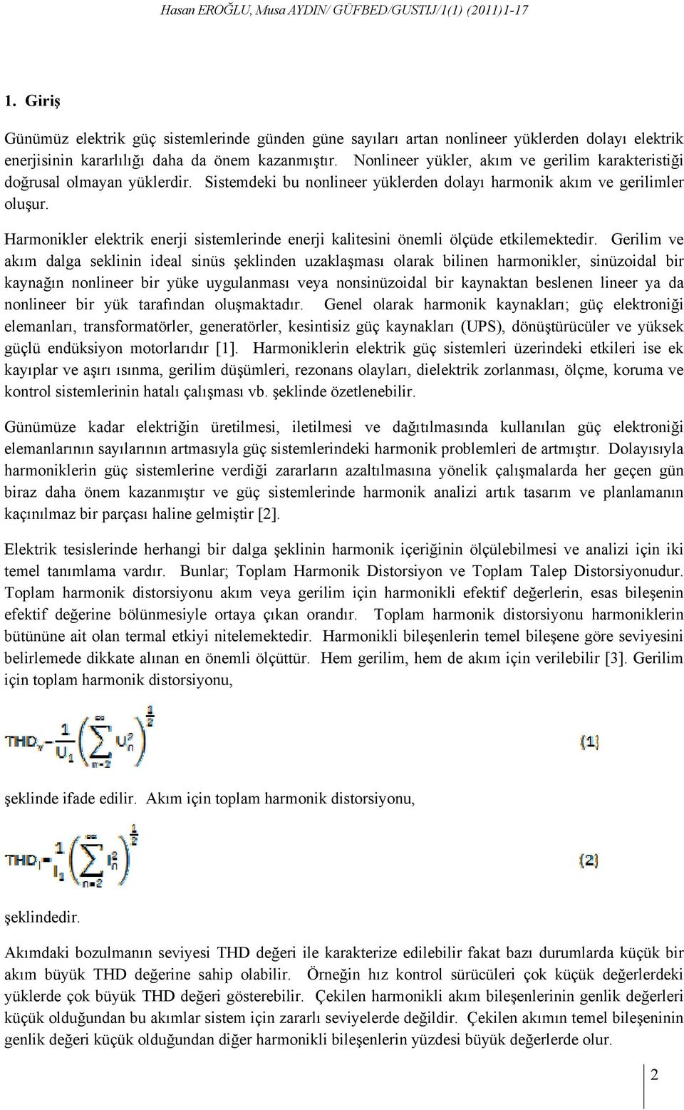 Nonlineer yükler, akım ve gerilim karakteristiği doğrusal olmayan yüklerdir. Sistemdeki bu nonlineer yüklerden dolayı harmonik akım ve gerilimler oluşur.