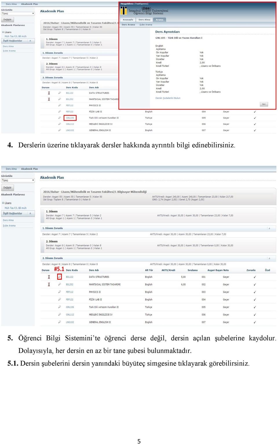 Öğrenci Bilgi Sistemini te öğrenci derse değil, dersin açılan şubelerine