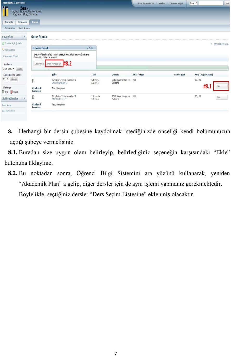 Bu noktadan sonra, Öğrenci Bilgi Sistemini ara yüzünü kullanarak, yeniden Akademik Plan a gelip, diğer dersler