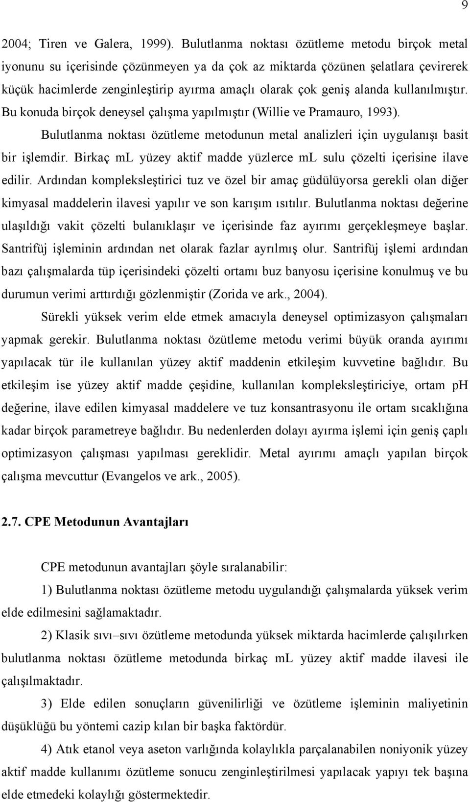 alanda kullanılmıştır. Bu konuda birçok deneysel çalışma yapılmıştır (Willie ve Pramauro, 1993). Bulutlanma noktası özütleme metodunun metal analizleri için uygulanışı basit bir işlemdir.