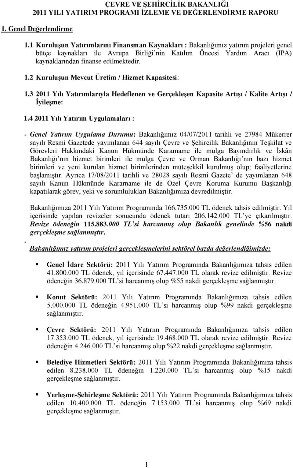 2 Kuruluşun Mevcut Üretim / Hizmet Kapasitesi: 1.3 2011 Yılı Yatırımlarıyla Hedeflenen ve Gerçekleşen Kapasite Artışı / Kalite Artışı / İyileşme: 1.